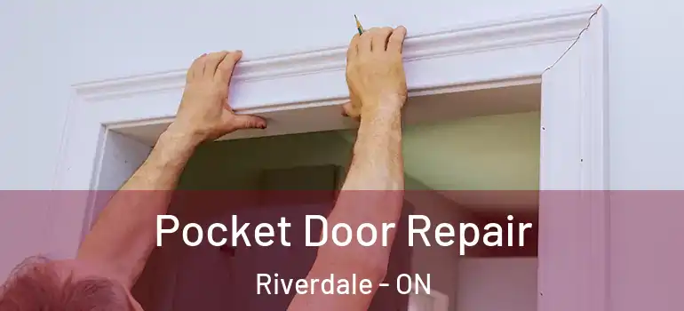 Pocket Door Repair Riverdale - ON