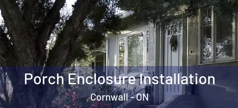 Porch Enclosure Installation Cornwall - ON