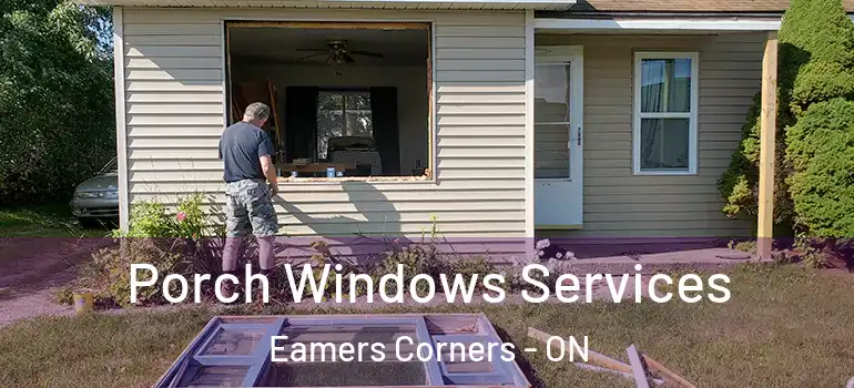 Porch Windows Services Eamers Corners - ON