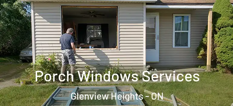 Porch Windows Services Glenview Heights - ON