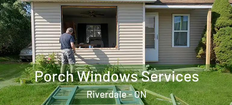 Porch Windows Services Riverdale - ON