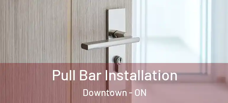 Pull Bar Installation Downtown - ON