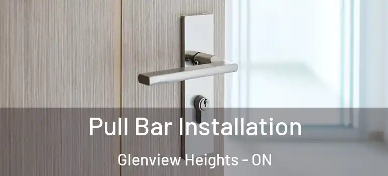 Pull Bar Installation Glenview Heights - ON