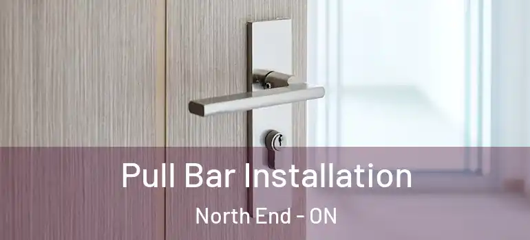 Pull Bar Installation North End - ON