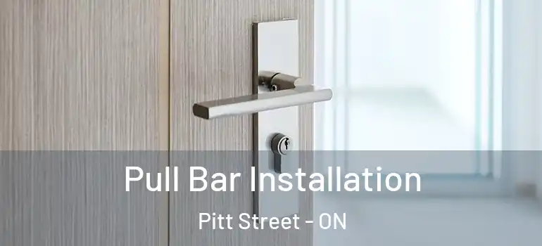 Pull Bar Installation Pitt Street - ON