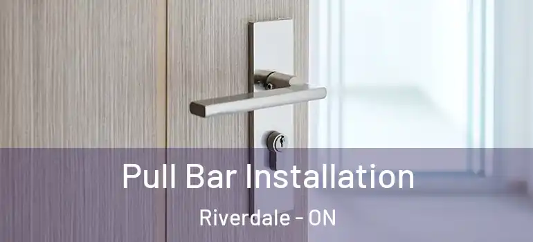 Pull Bar Installation Riverdale - ON