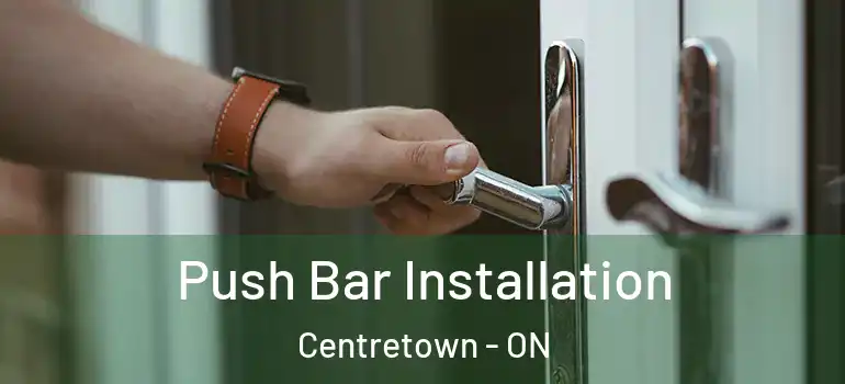 Push Bar Installation Centretown - ON