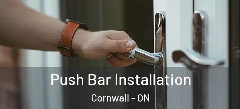 Push Bar Installation Cornwall - ON