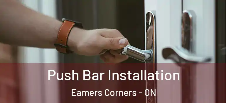Push Bar Installation Eamers Corners - ON