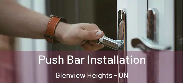 Push Bar Installation Glenview Heights - ON