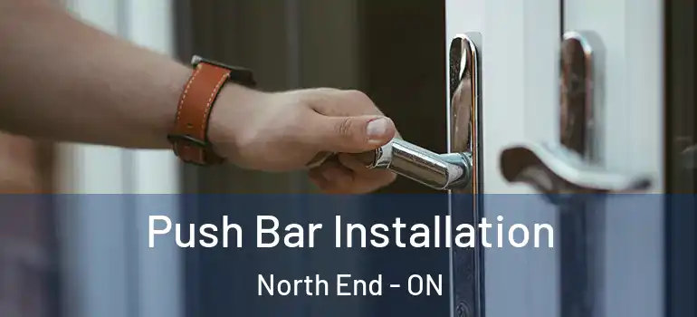Push Bar Installation North End - ON