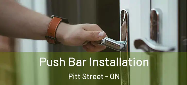 Push Bar Installation Pitt Street - ON