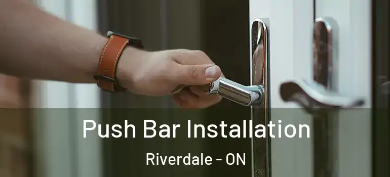 Push Bar Installation Riverdale - ON