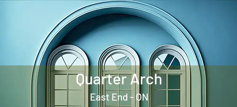 Quarter Arch East End - ON