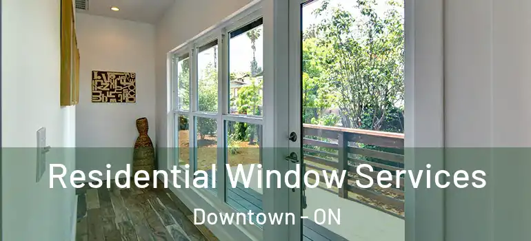 Residential Window Services Downtown - ON