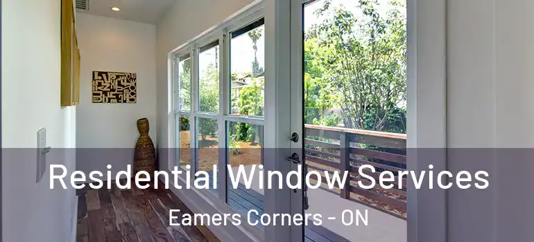 Residential Window Services Eamers Corners - ON