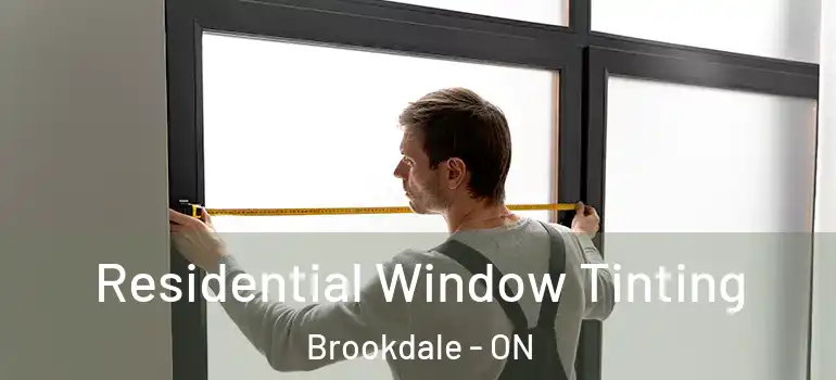 Residential Window Tinting Brookdale - ON
