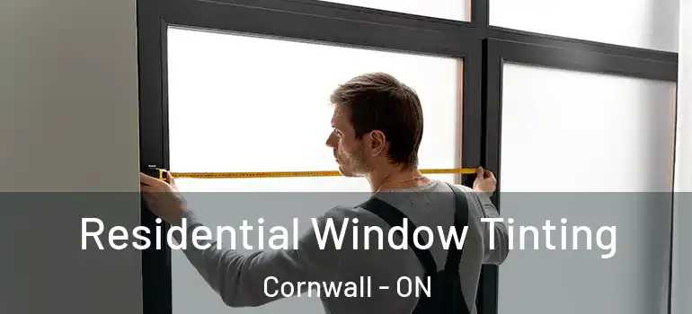 Residential Window Tinting Cornwall - ON