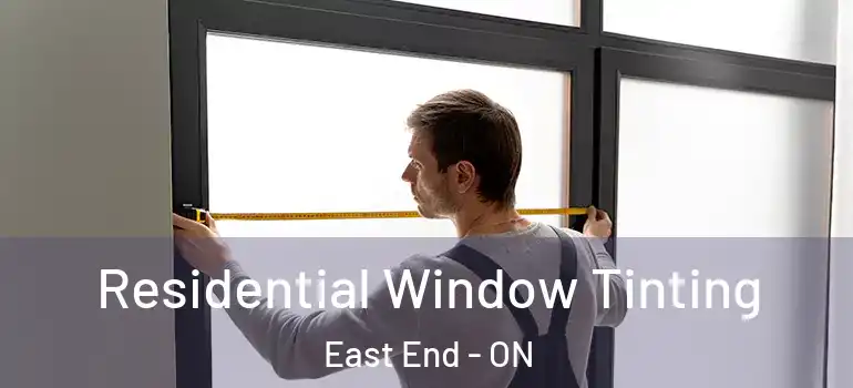 Residential Window Tinting East End - ON