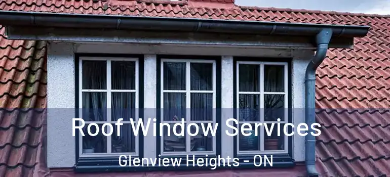 Roof Window Services Glenview Heights - ON