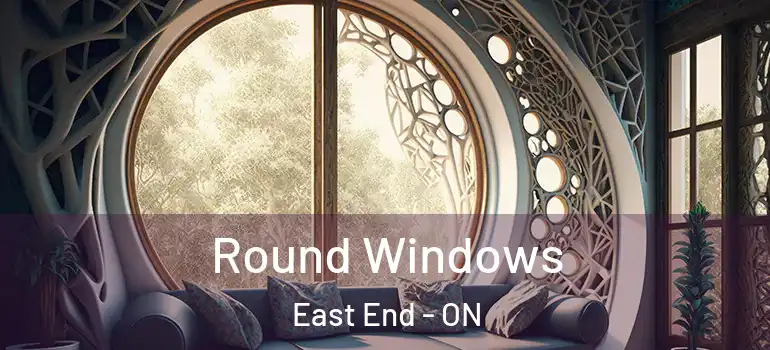 Round Windows East End - ON