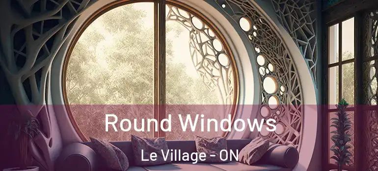 Round Windows Le Village - ON