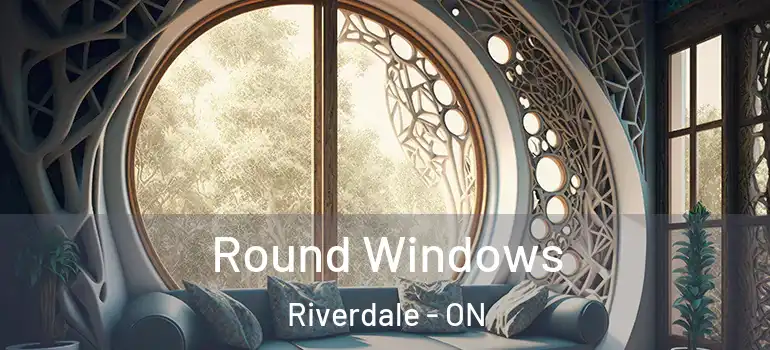 Round Windows Riverdale - ON
