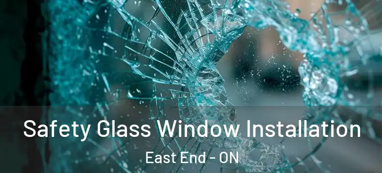 Safety Glass Window Installation East End - ON