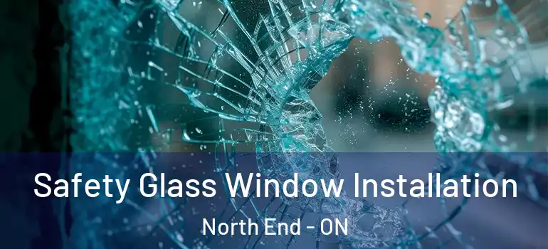 Safety Glass Window Installation North End - ON