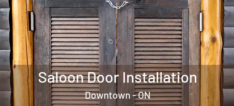 Saloon Door Installation Downtown - ON