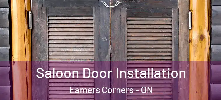 Saloon Door Installation Eamers Corners - ON