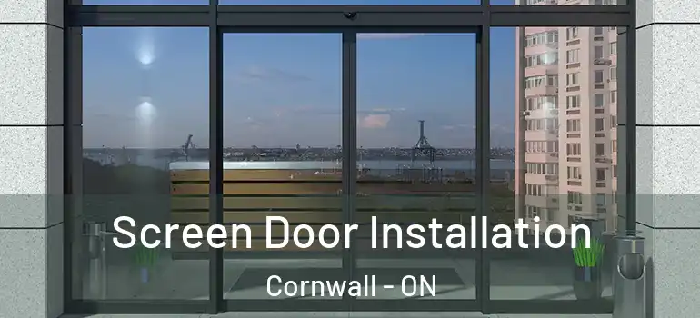 Screen Door Installation Cornwall - ON