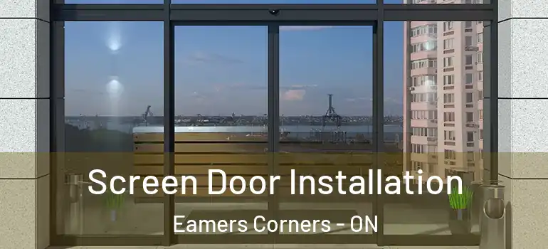 Screen Door Installation Eamers Corners - ON