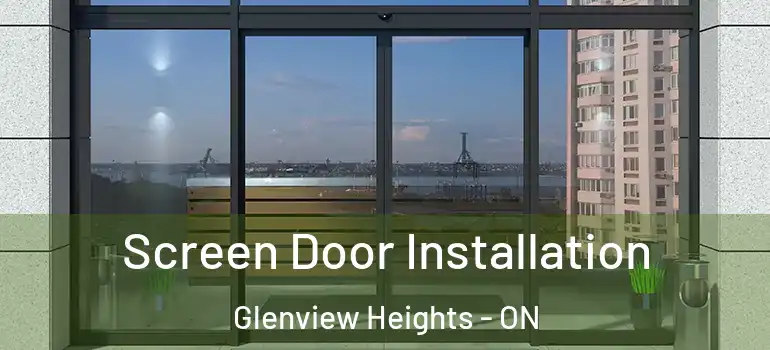 Screen Door Installation Glenview Heights - ON