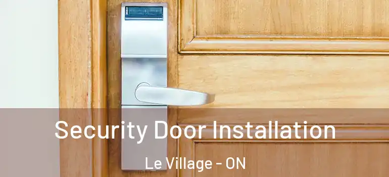 Security Door Installation Le Village - ON