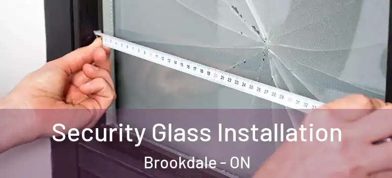 Security Glass Installation Brookdale - ON