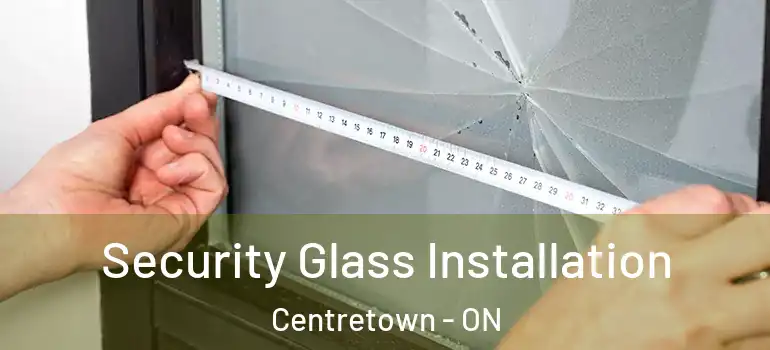 Security Glass Installation Centretown - ON