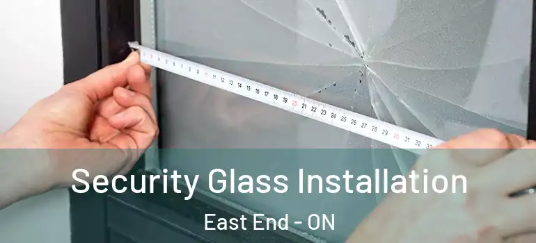 Security Glass Installation East End - ON