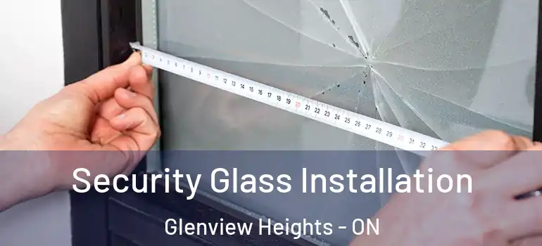 Security Glass Installation Glenview Heights - ON