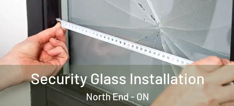 Security Glass Installation North End - ON