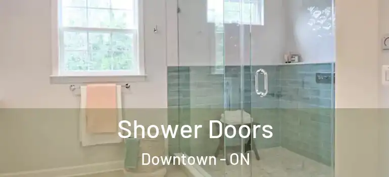 Shower Doors Downtown - ON