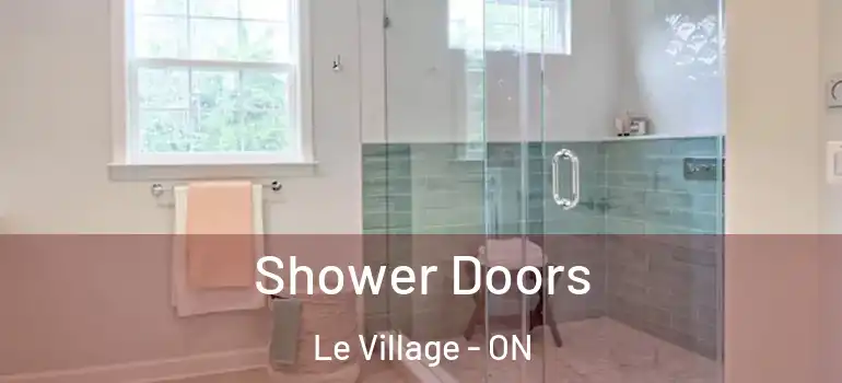 Shower Doors Le Village - ON
