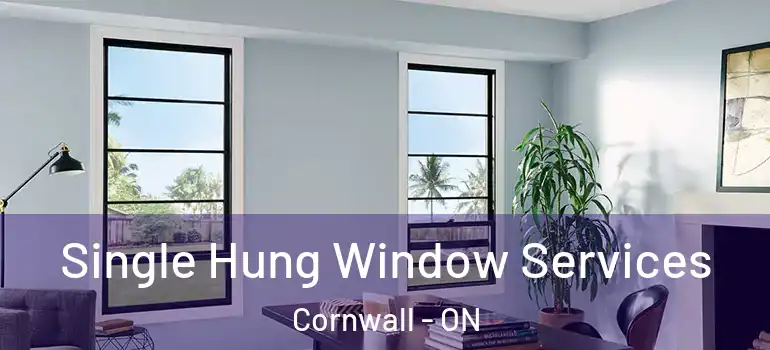 Single Hung Window Services Cornwall - ON