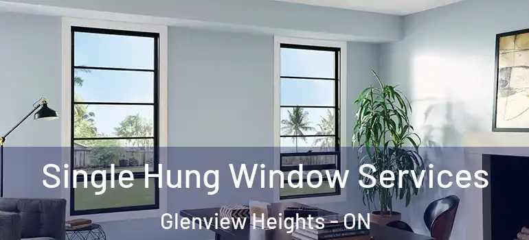 Single Hung Window Services Glenview Heights - ON