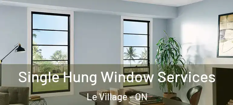 Single Hung Window Services Le Village - ON
