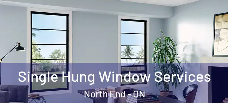 Single Hung Window Services North End - ON