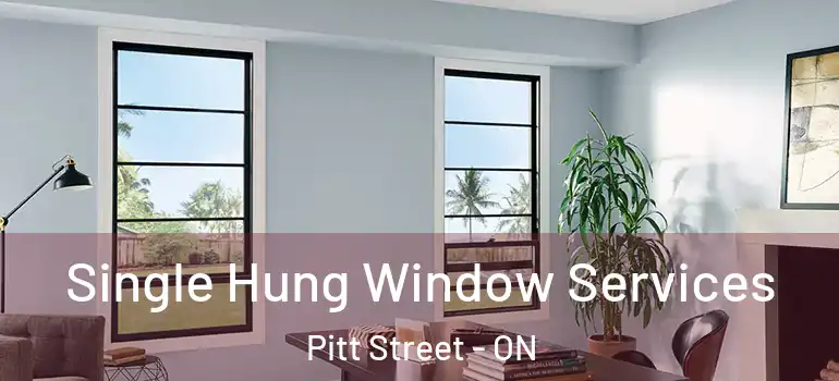 Single Hung Window Services Pitt Street - ON