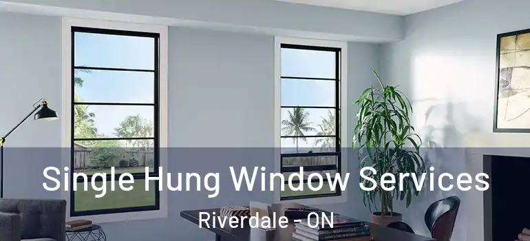 Single Hung Window Services Riverdale - ON