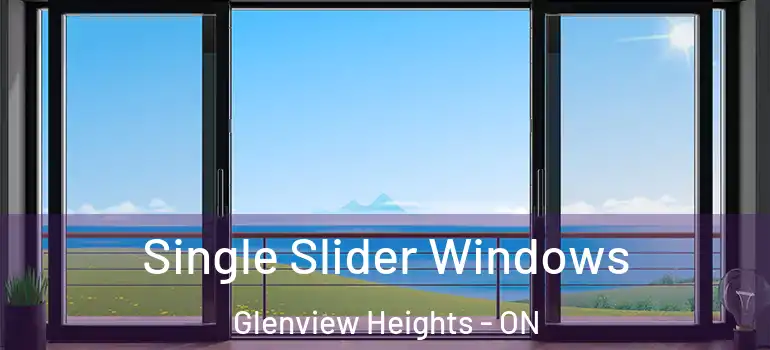 Single Slider Windows Glenview Heights - ON