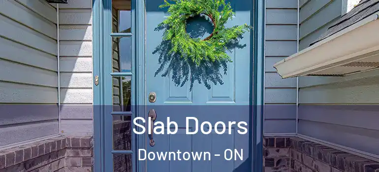 Slab Doors Downtown - ON